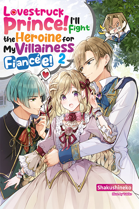 Lovestruck Prince! I’ll Fight the Heroine for My Villainess Fiancée! Volume 2 Cover