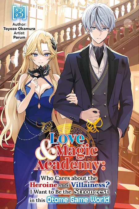 Love & Magic Academy: Who Cares about the Heroine and Villainess? I Want to Be the Strongest in this Otome Game World Vol.3 Cover