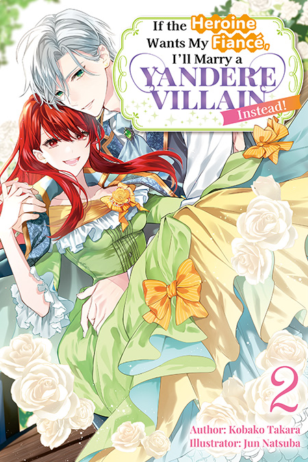 If the Heroine Wants My Fiancé, I’ll Marry a Yandere Villain Instead! Vol.2 Cover